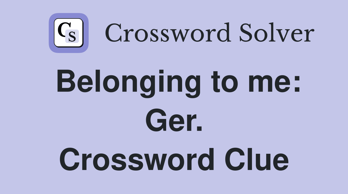 Belonging to me: Ger. Crossword Clue