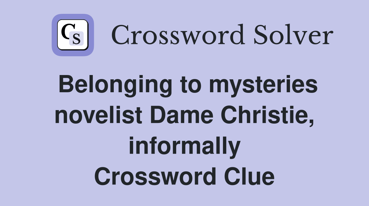 Belonging to mysteries novelist Dame Christie, informally Crossword Clue