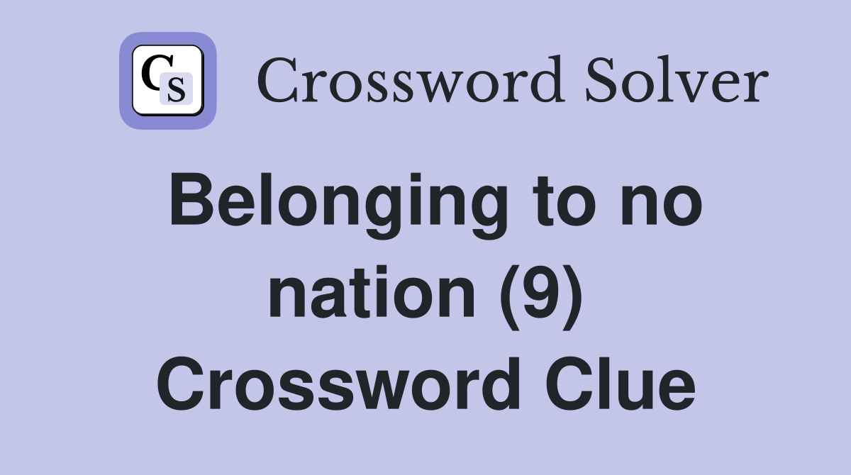 Belonging to no nation (9) Crossword Clue