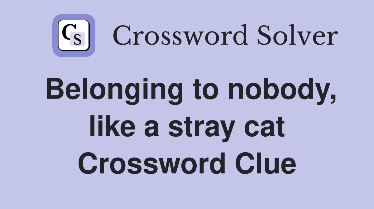 Belonging to nobody, like a stray cat Crossword Clue