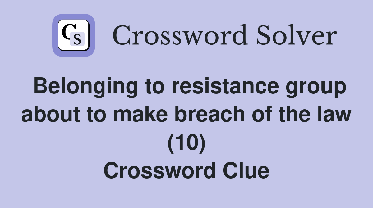 Belonging to resistance group about to make breach of the law (10) Crossword Clue