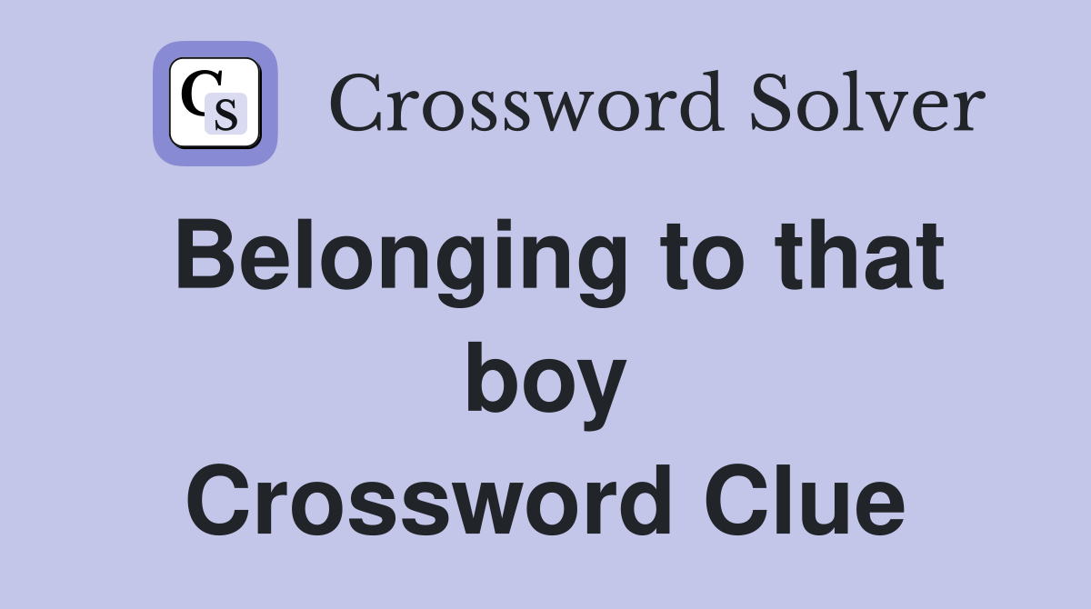 Belonging to that boy Crossword Clue