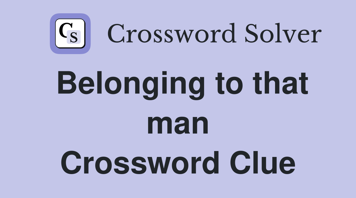 Belonging to that man Crossword Clue