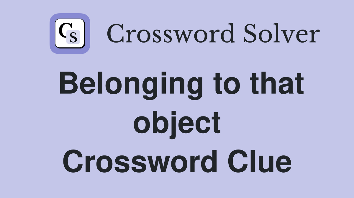 Belonging to that object Crossword Clue