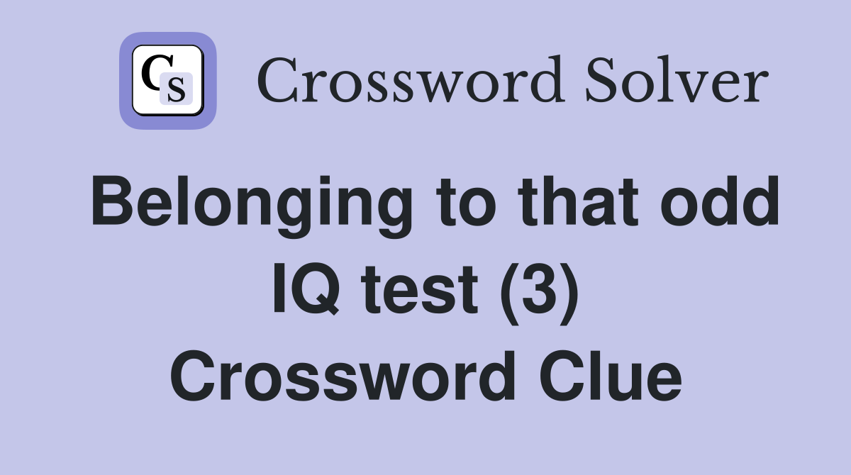 Belonging to that odd IQ test (3) Crossword Clue