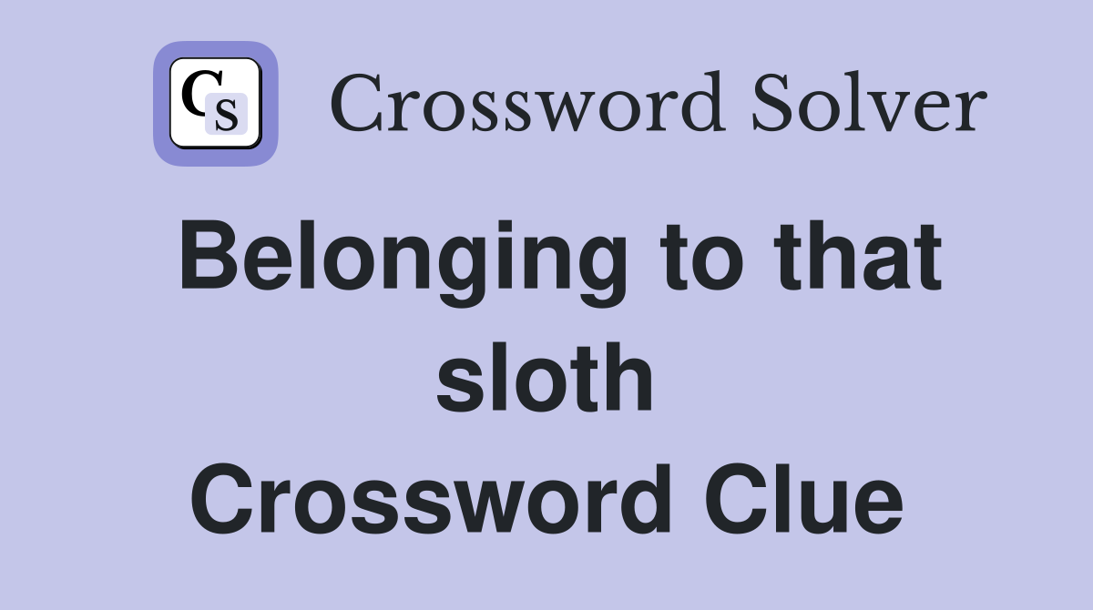 Belonging to that sloth Crossword Clue