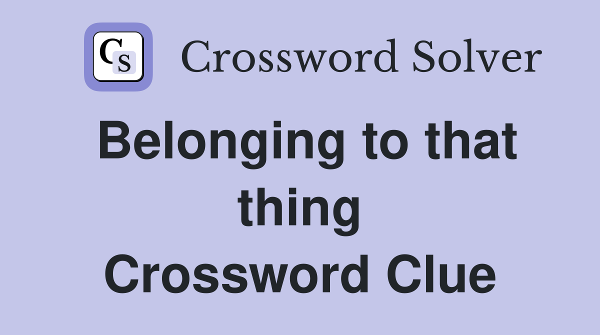 Belonging to that thing Crossword Clue