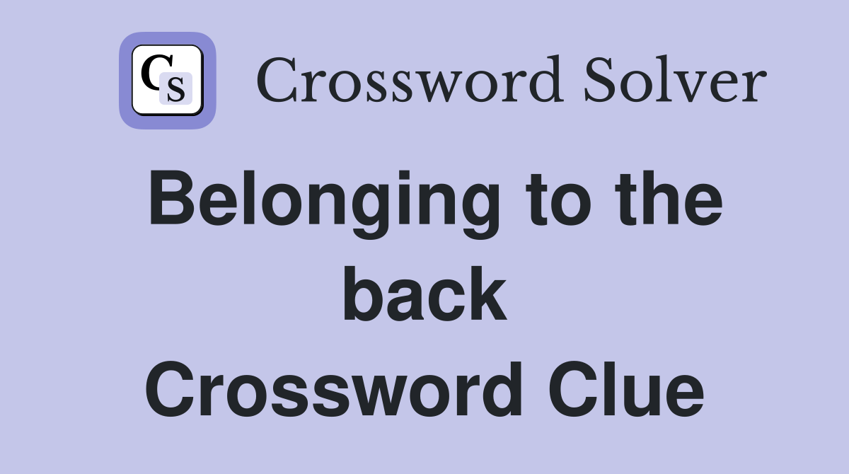 Belonging to the back Crossword Clue