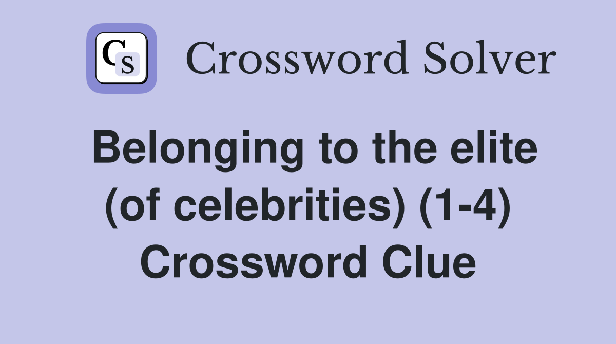 Belonging to the elite (of celebrities) (1-4) Crossword Clue