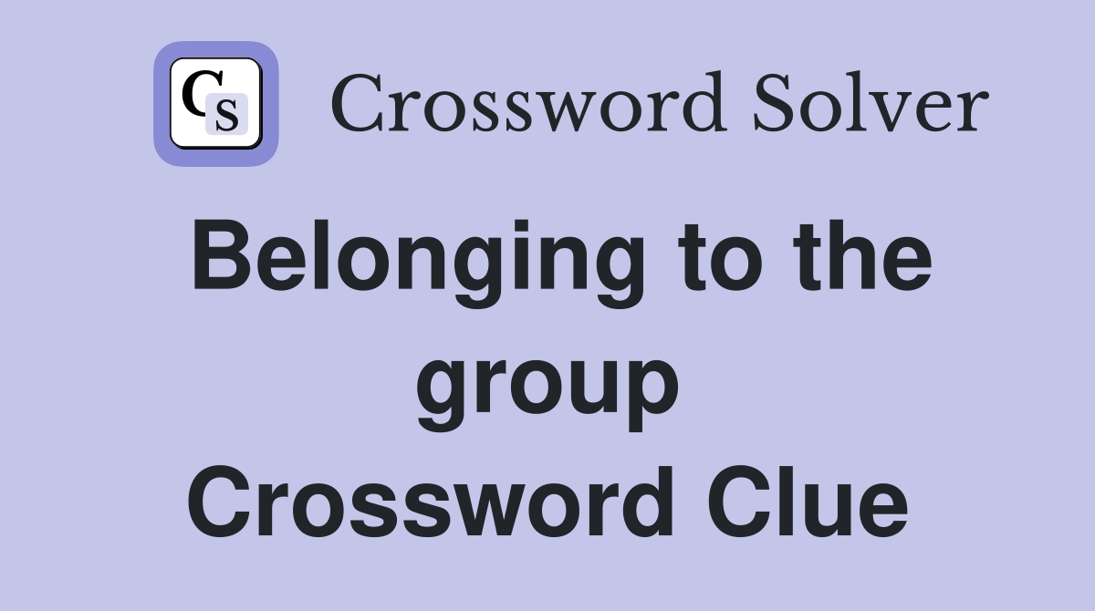 Belonging to the group Crossword Clue