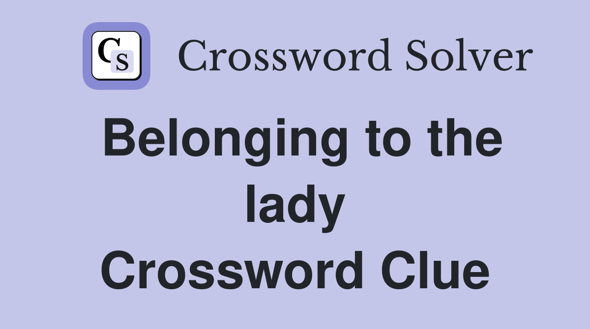 Belonging to the lady Crossword Clue