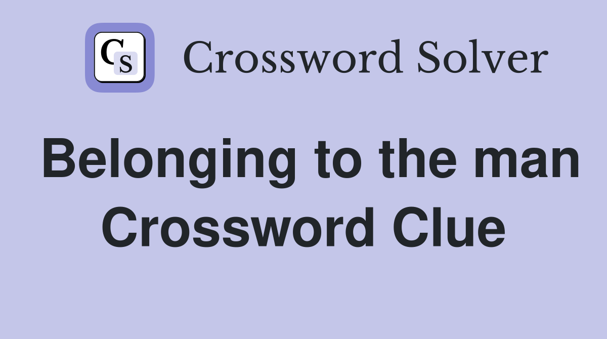 Belonging to the man Crossword Clue