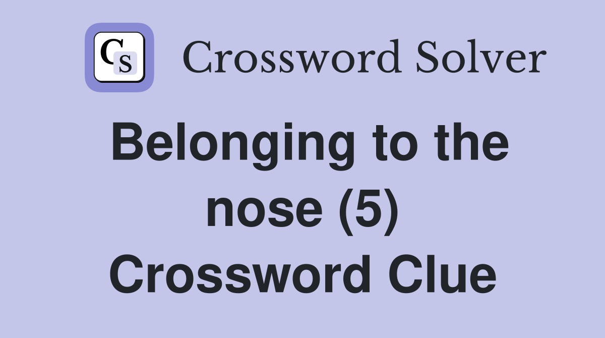 Belonging to the nose (5) Crossword Clue