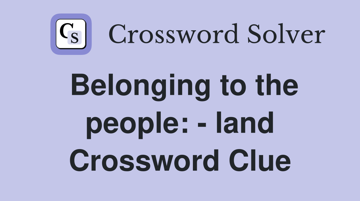 Belonging to the people: - land Crossword Clue