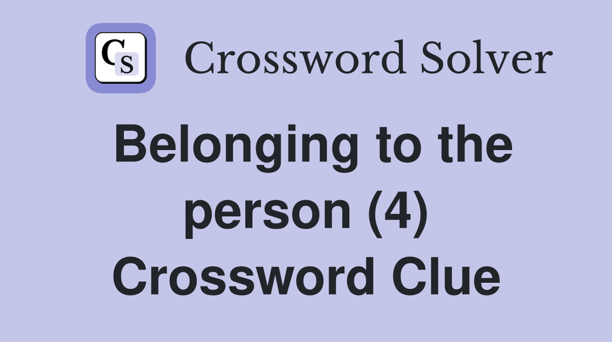 Belonging to the person (4) Crossword Clue