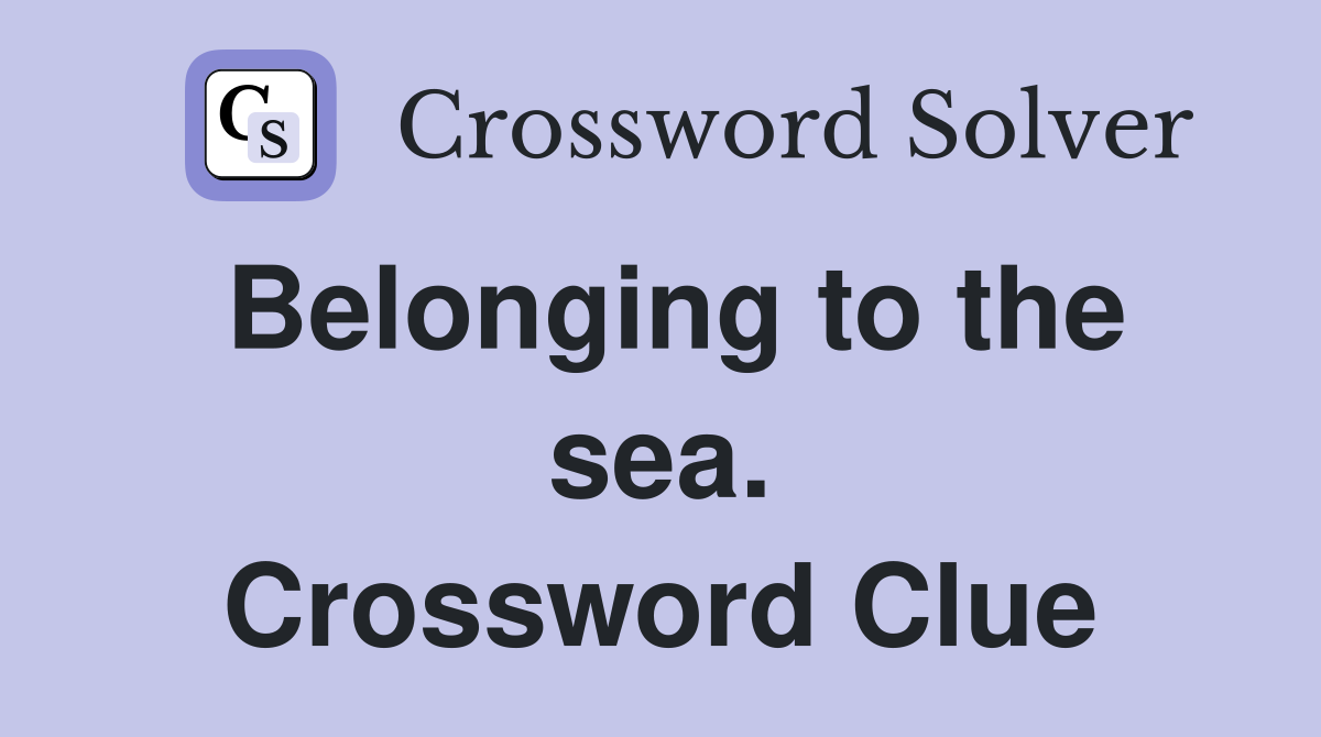 Belonging to the sea. Crossword Clue
