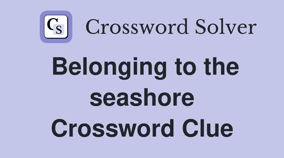 Belonging to the seashore Crossword Clue
