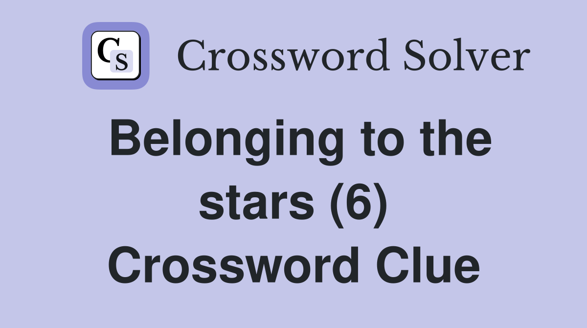 Belonging to the stars (6) Crossword Clue