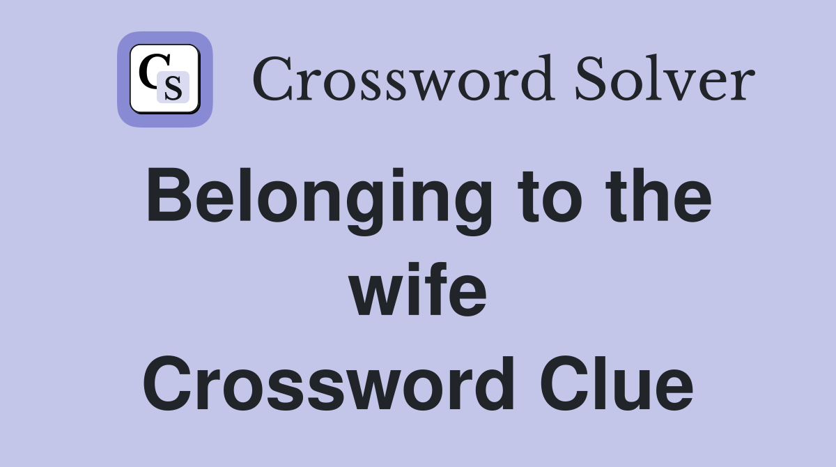 Belonging to the wife Crossword Clue