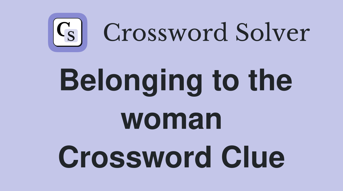 Belonging to the woman Crossword Clue