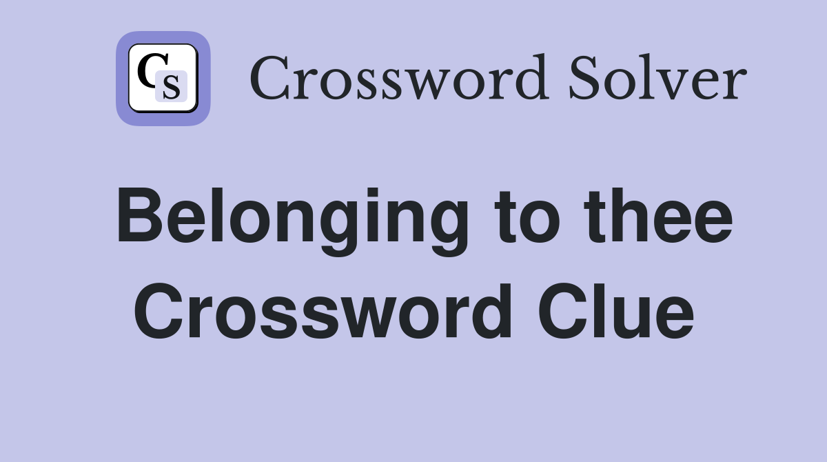 Belonging to thee Crossword Clue