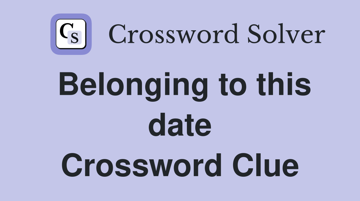 Belonging to this date Crossword Clue