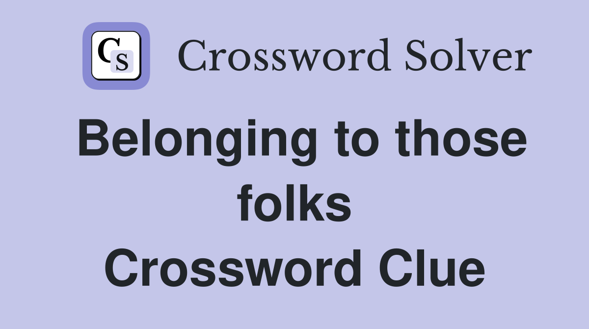 Belonging to those folks Crossword Clue