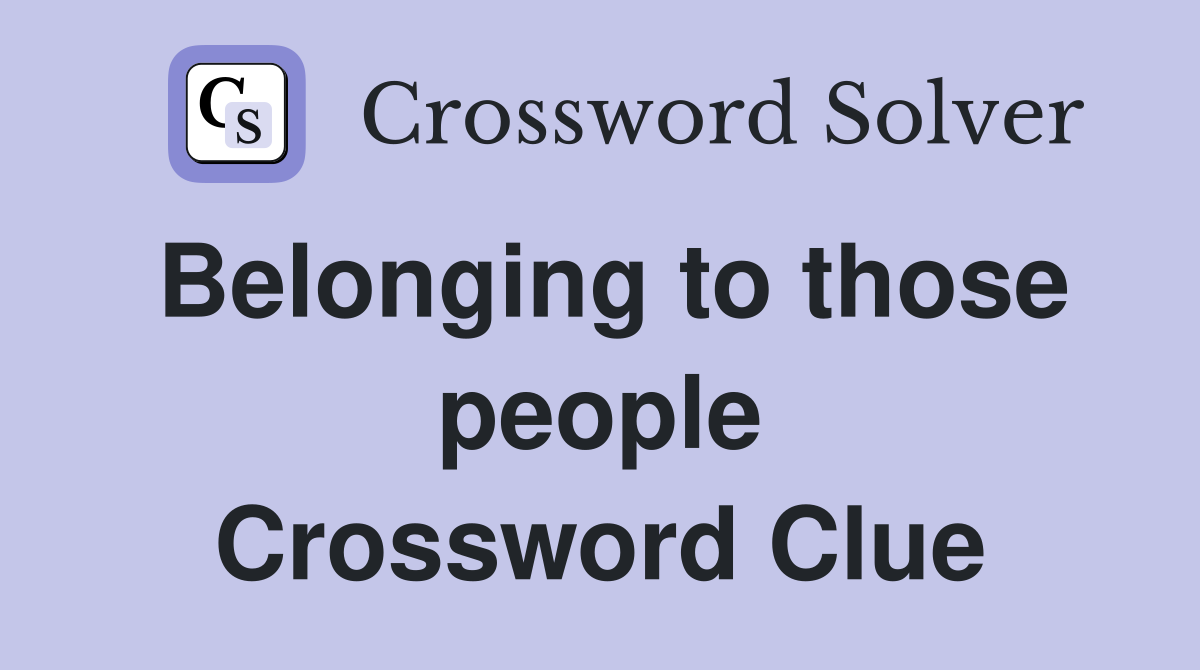 Belonging to those people Crossword Clue