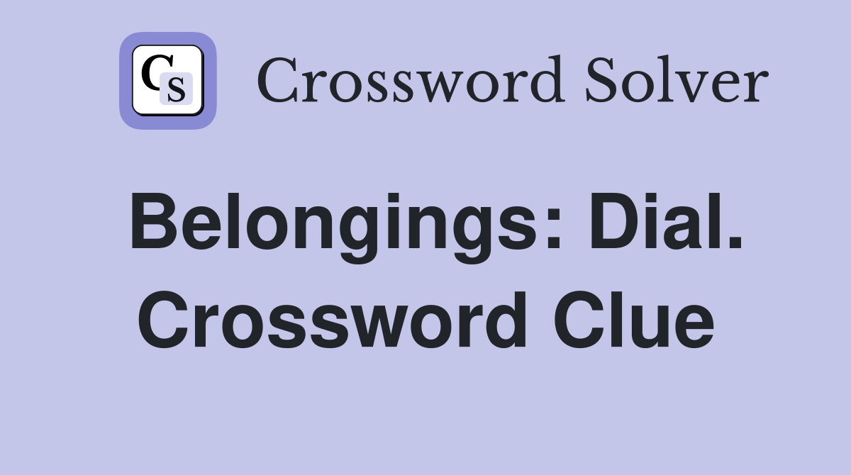 Belongings: Dial. Crossword Clue