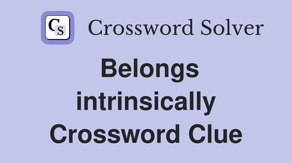 Belongs intrinsically Crossword Clue