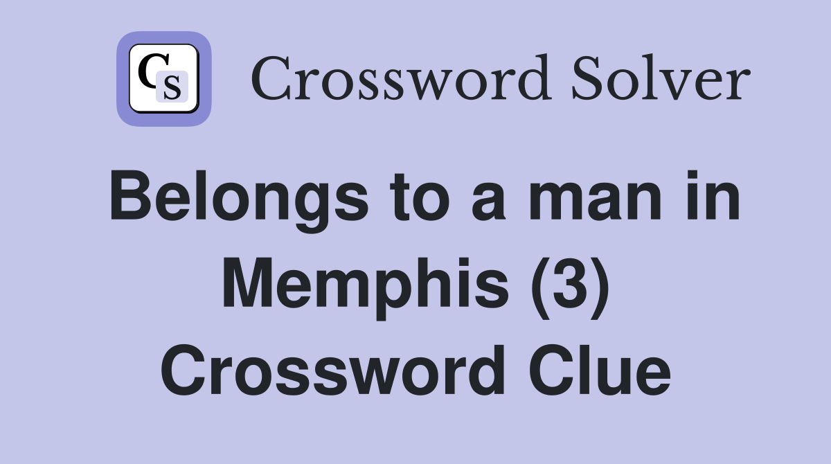 Belongs to a man in Memphis (3) Crossword Clue