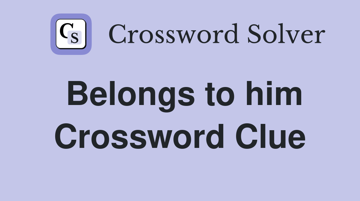 Belongs to him Crossword Clue