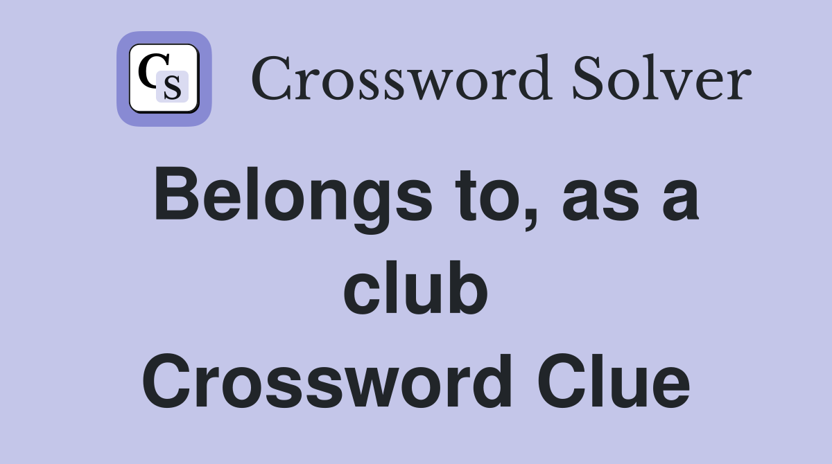 Belongs to, as a club Crossword Clue