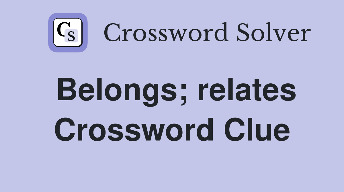 Belongs; relates Crossword Clue