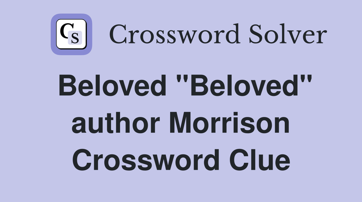 Beloved "Beloved" author Morrison Crossword Clue