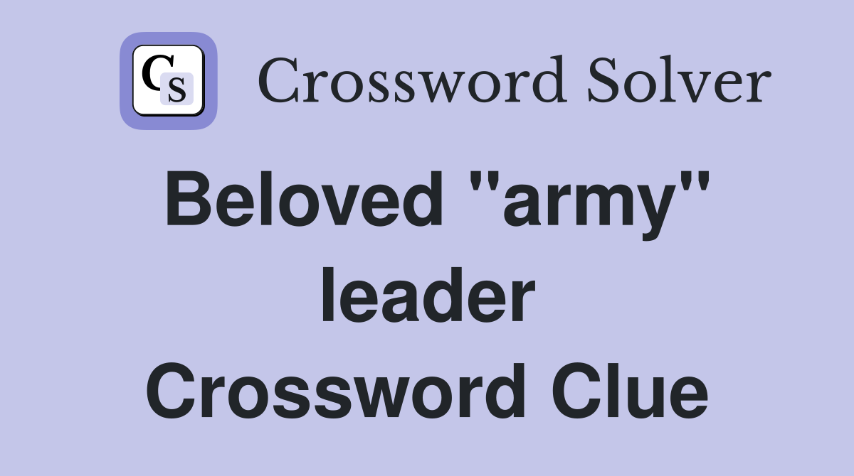 Beloved "army" leader Crossword Clue