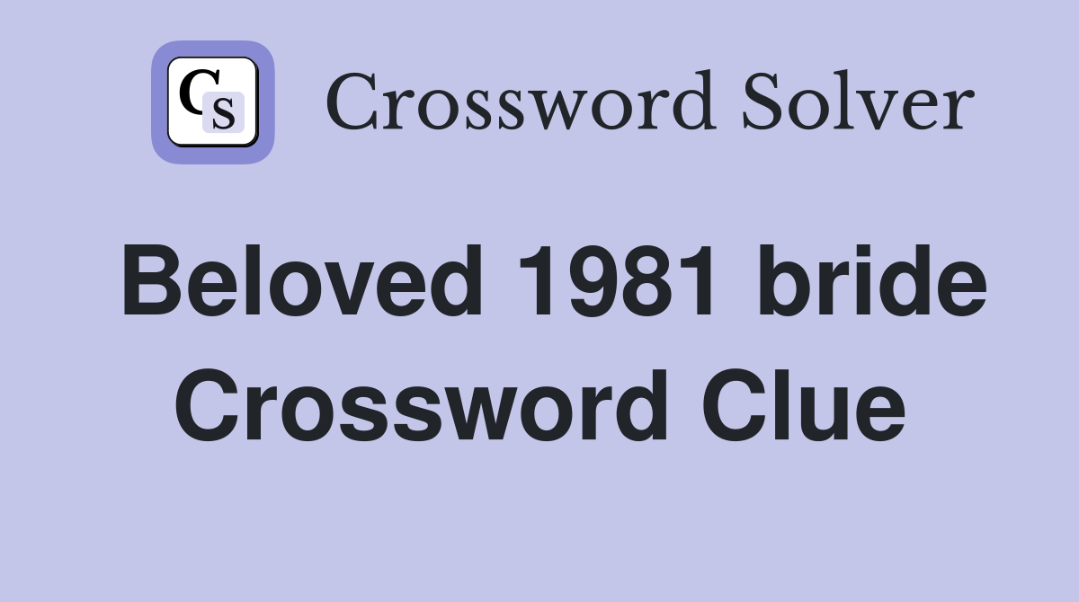 Beloved 1981 bride Crossword Clue