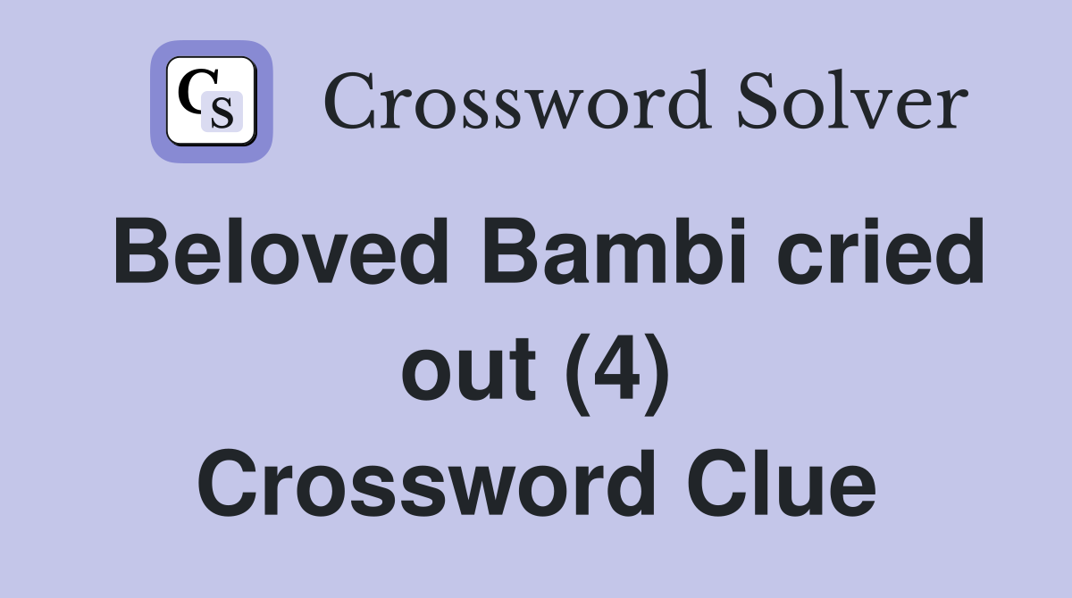 Beloved Bambi cried out (4) Crossword Clue