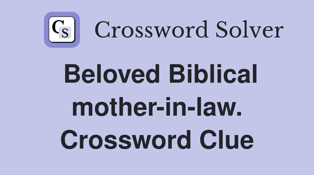 Beloved Biblical mother-in-law. Crossword Clue