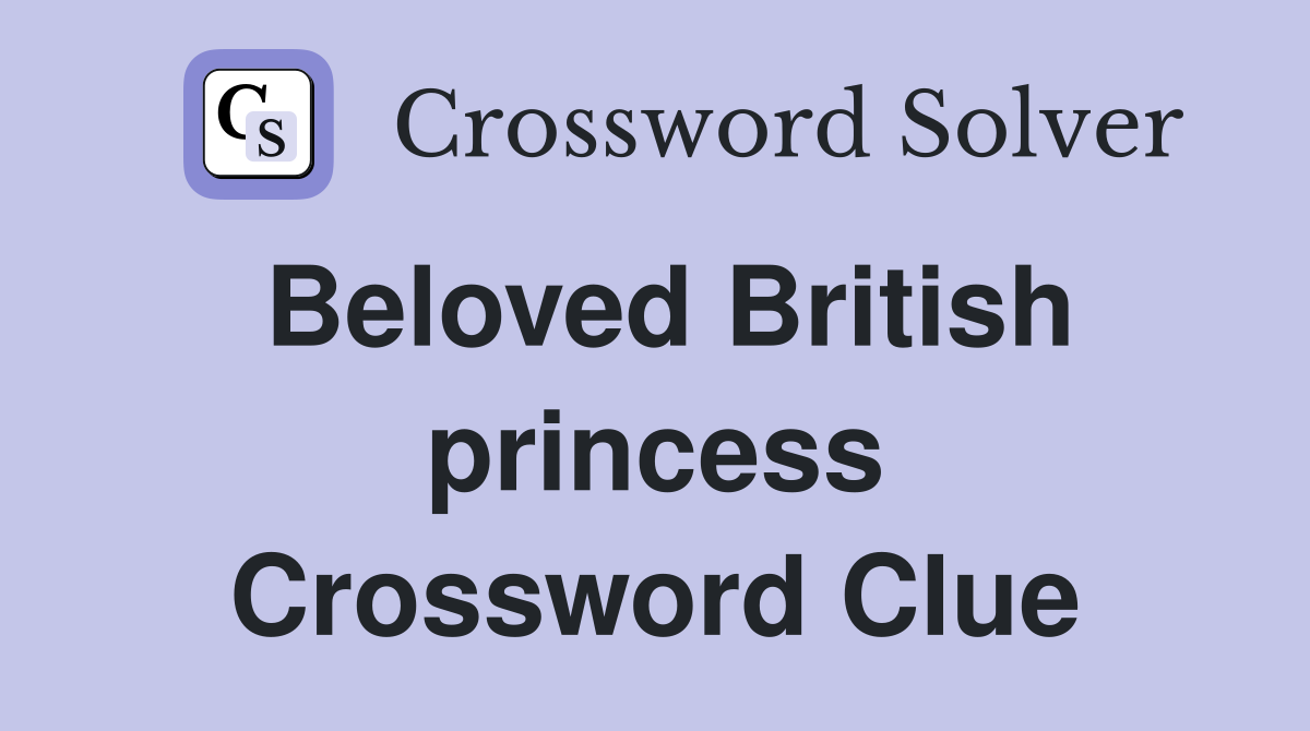 Beloved British princess Crossword Clue