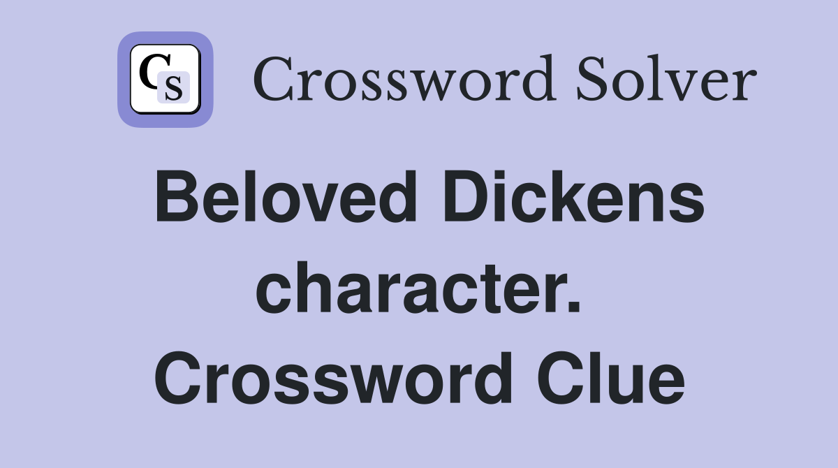 Beloved Dickens character. Crossword Clue