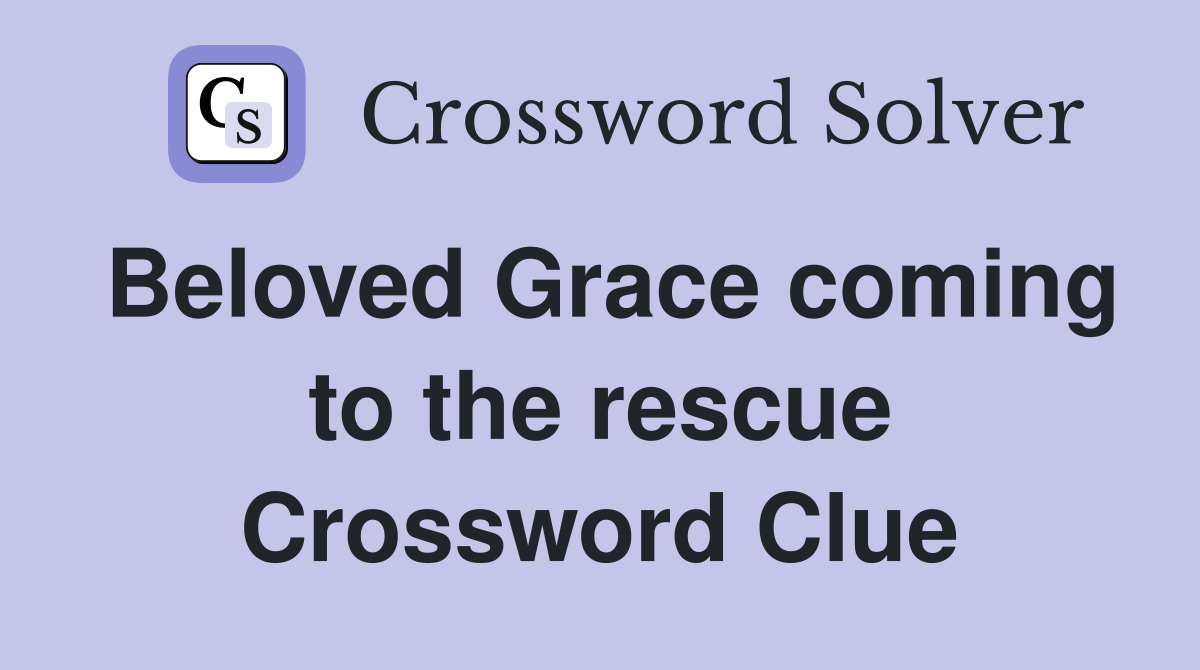 Beloved Grace coming to the rescue Crossword Clue