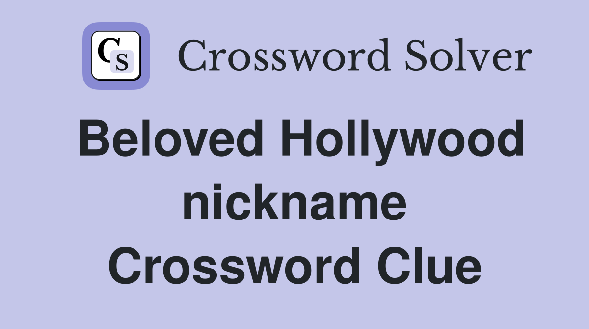 Beloved Hollywood nickname Crossword Clue