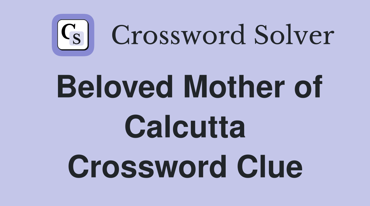 Beloved Mother of Calcutta Crossword Clue