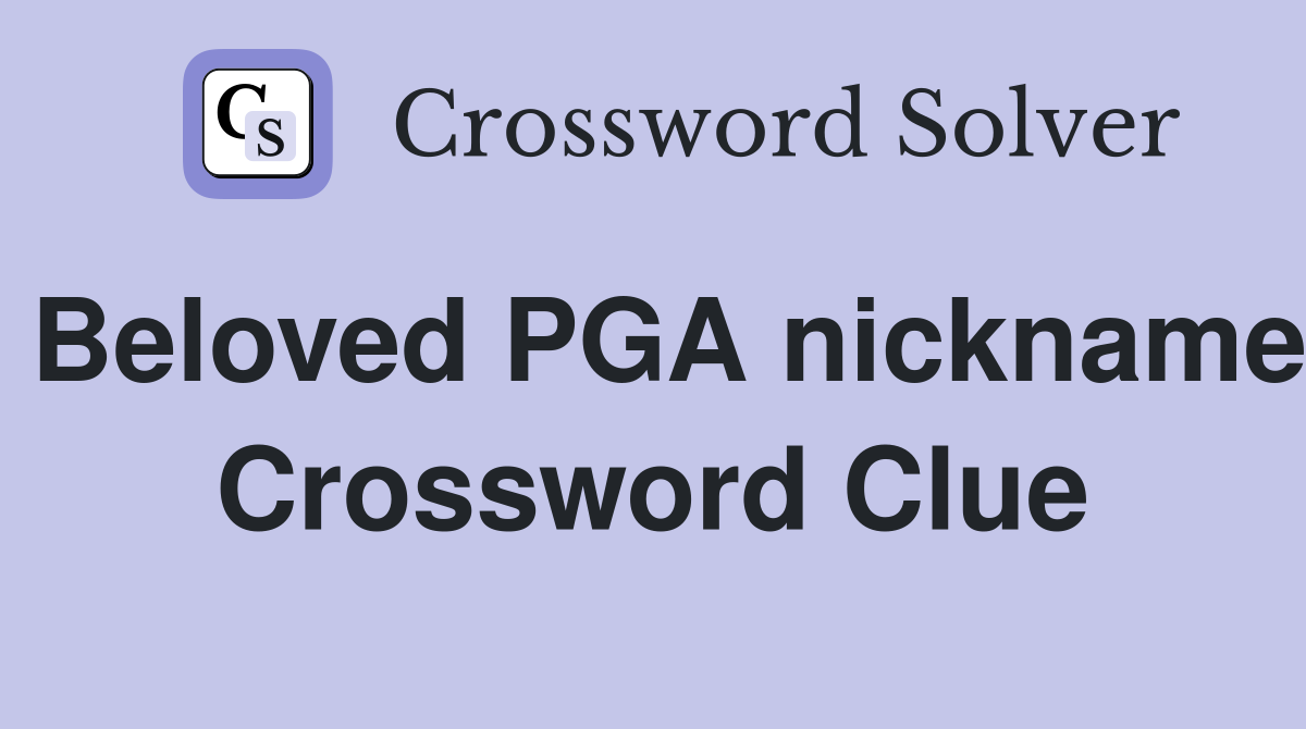 Beloved PGA nickname Crossword Clue