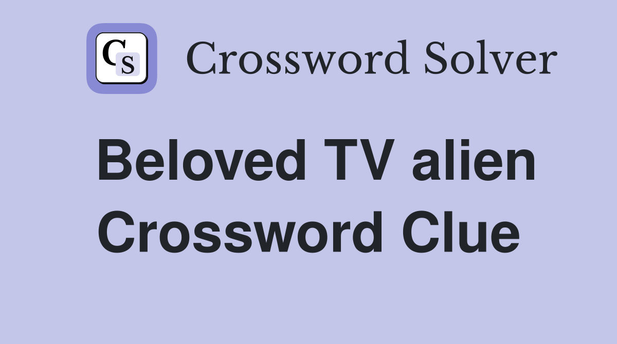 Beloved TV alien Crossword Clue