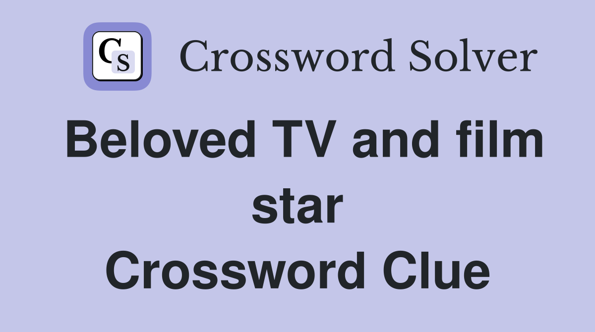 Beloved TV and film star Crossword Clue