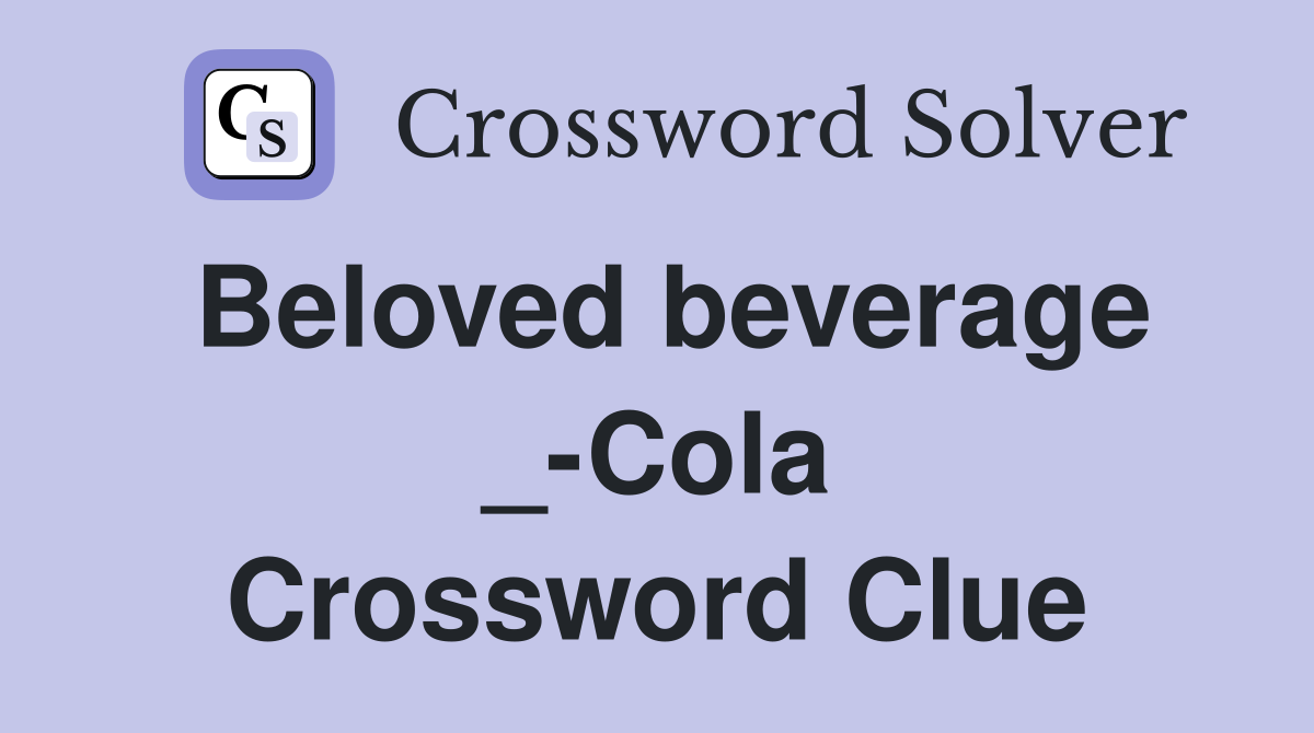 Beloved beverage _-Cola Crossword Clue