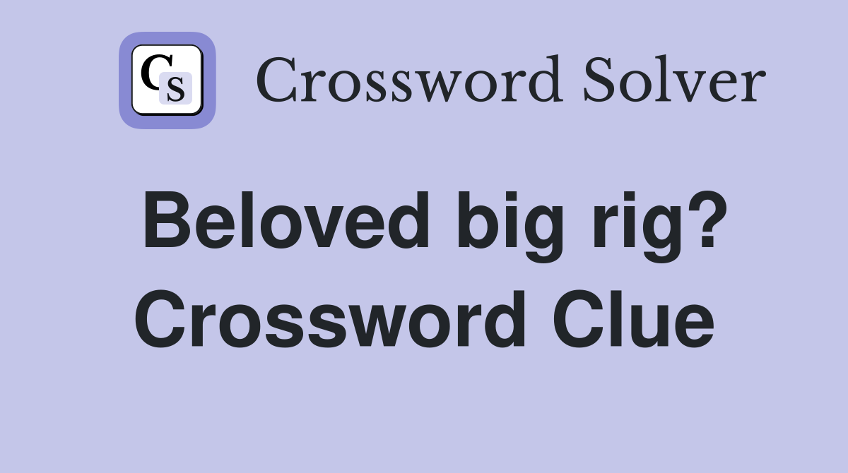 Beloved big rig? Crossword Clue