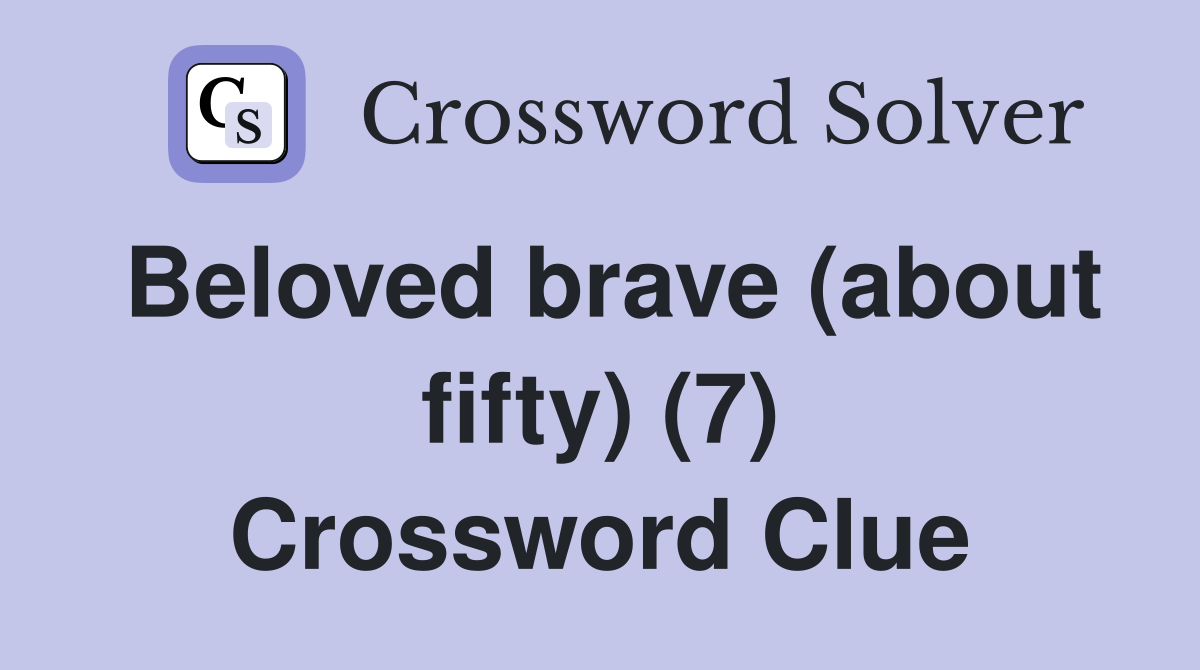Beloved brave (about fifty) (7) Crossword Clue